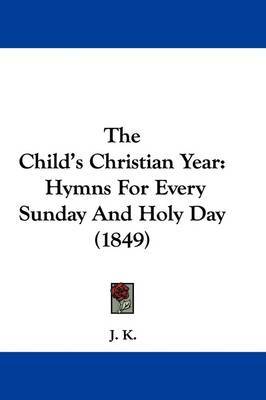 The Child's Christian Year: Hymns For Every Sunday And Holy Day (1849) image