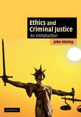 Ethics and Criminal Justice by John Kleinig image
