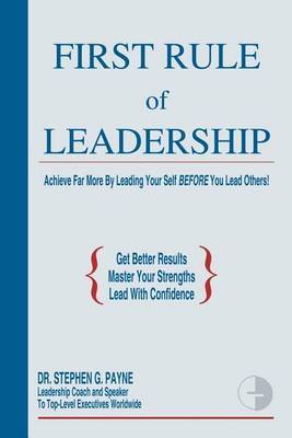 First Rule of Leadership by Stephen G. Payne