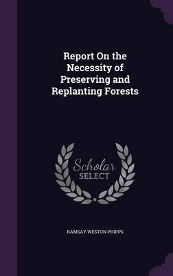 Report on the Necessity of Preserving and Replanting Forests by Ramsay Weston Phipps image