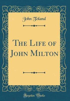 The Life of John Milton (Classic Reprint) by John Toland image