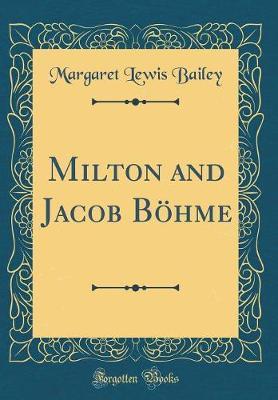 Milton and Jacob B�hme (Classic Reprint) by Margaret Lewis Bailey image