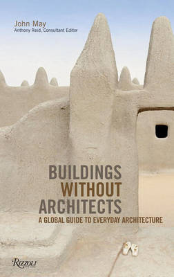 Buildings Without Architects: A Global Guide to Everyday Architecture by John May image