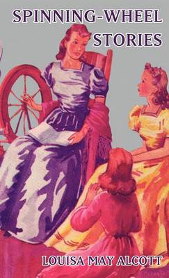 Spinning-Wheel Stories on Hardback by Louisa May Alcott