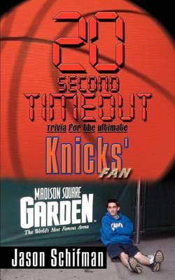 20 Second Timeout: Trivia for the Ultimate Knicks' Fan by Jason Schifman