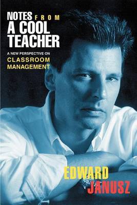 Notes from a Cool Teacher: A New Perspective on Classroom Management by Edward Janusz image