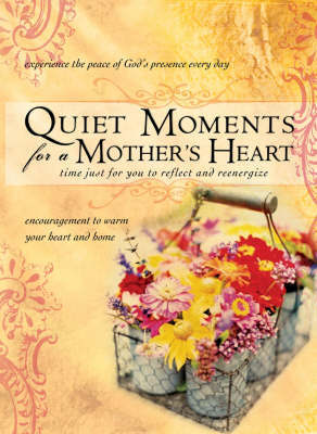 Quiet Moments for a Mother's Heart: Time for You to Reflect and Reenergize image