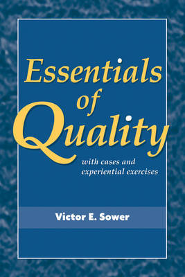 Essentials of Quality with Cases and Experiential Exercises by Victor E Sower