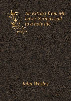 An Extract from Mr. Law's Serious Call to a Holy Life by John Wesley image