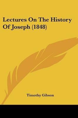 Lectures On The History Of Joseph (1848) on Paperback by Timothy Gibson