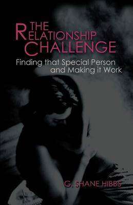 The Relationship Challenge: Finding That Special Person and Making It Work by G. Shane Hibbs image