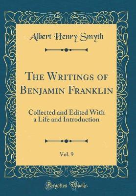 The Writings of Benjamin Franklin, Vol. 9 by Albert Henry Smyth image