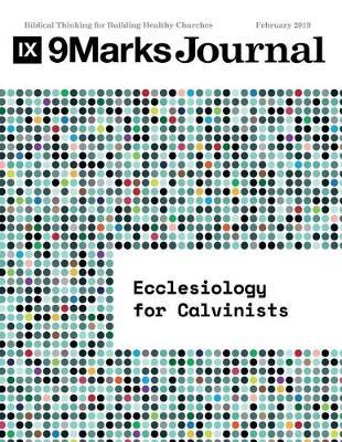 Ecclesiology for Calvinists 9marks Journal by Jonathan Leeman