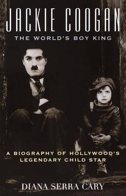 Jackie Coogan: The World's Boy King by Diana Serra Cary image