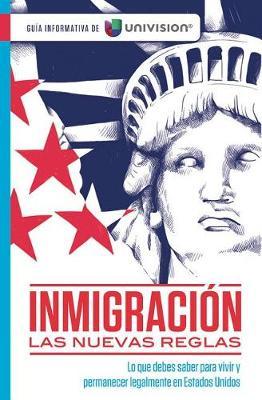 Inmigracion. Las Nuevas Reglas. Guia Informativa de Univision / Immigration. the New Rules. an Information Guide by Univision image