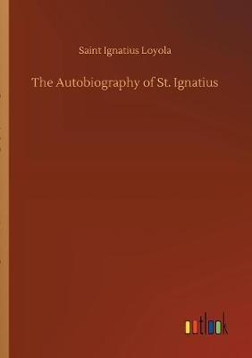 The Autobiography of St. Ignatius by Saint Ignatius Loyola image