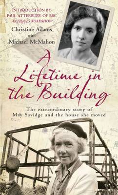 Lifetime in the Building: The Extraordinary Story of May Savidge and the House She Moved on Hardback by Christine Adams