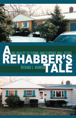 A Rehabber's Tale: The Reality of Fixing and Flipping Real Estate by Richard J Warren (Clinical Professor<br>Division of Plastic Surgery<br>University of British Columbia<br>Vancouver, BC, Canada Clinical Professor, Div image