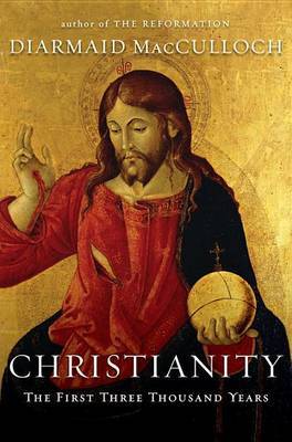 Christianity: The First Three Thousand Years by Professor Diarmaid MacCulloch (University of Bristol University of Oxford, UK University of Oxford, UK University of Oxford, UK University of Oxford, image