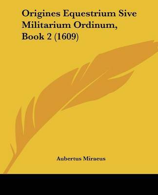 Origines Equestrium Sive Militarium Ordinum, Book 2 (1609) by Aubertus Miraeus image