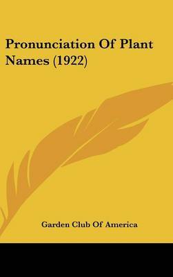 Pronunciation of Plant Names (1922) on Hardback by Garden Club of America