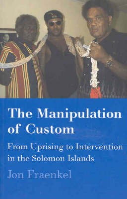 Manipulation of Custom: From Uprising to Intervention in the Solomon Islands by Jonathan Fraenkel image