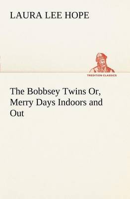 The Bobbsey Twins Or, Merry Days Indoors and Out by Laura Lee Hope image
