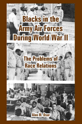 Blacks in the Army Air Forces During World War II: The Problems of Race Relations by Alan M. Osur image