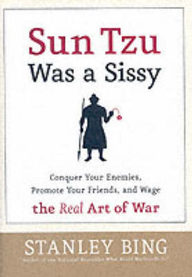 Sun Tzu Was a Sissy by Stanley Bing image