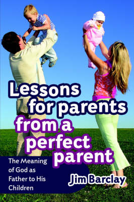 Lessons for Parents from a Perfect Parent by Jim Barclay image