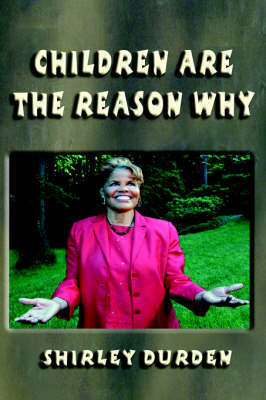 Children Are the Reason Why on Hardback by Shirley Durden