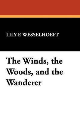 The Winds, the Woods, and the Wanderer by Lily F Wesselhoeft image