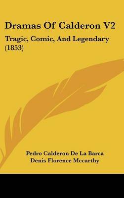 Dramas of Calderon V2: Tragic, Comic, and Legendary (1853) by Pedro Calderon de la Barca image