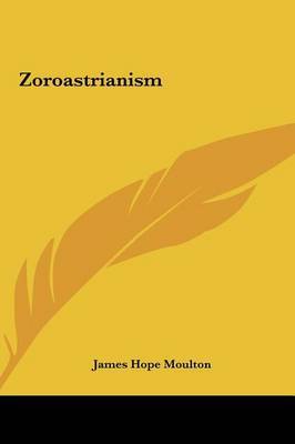 Zoroastrianism on Hardback by James Hope Moulton