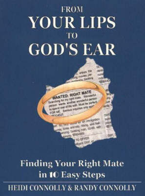 From Your Lips to God's Ear: Finding Your Right Mate in 10 Easy Steps by Heidi Connolly image