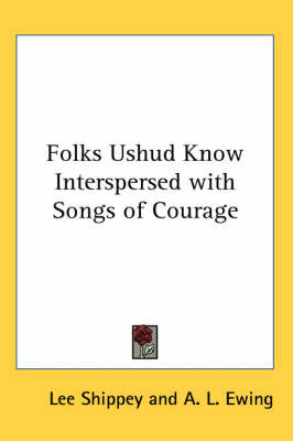 Folks Ushud Know Interspersed with Songs of Courage on Paperback by Lee Shippey