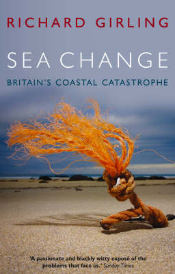 Sea Change Britains Coastal Catastrophe by Richard Girling