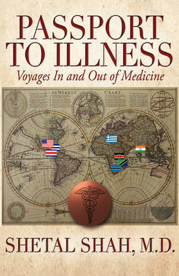 Passport to Illness: Voyages in and Out of Medicine on Hardback by Shetal Shah