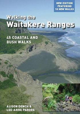 Walking the Waitakere Ranges: 45 Coastal and Bush Walks by Alison Dench image