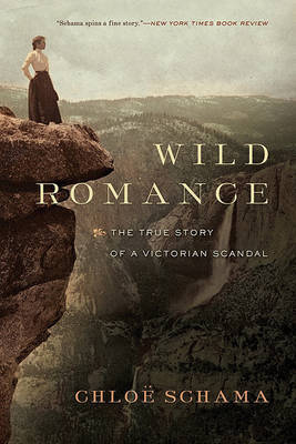 Wild Romance: A Victorian Story of a Marriage, a Trial, and a Self-Made Woman on Hardback by Chloe Schama