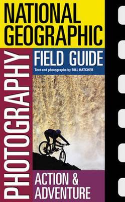 National Geographic Photography Field Guide : Action/Adventure by Bill Hatcher image