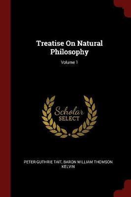 Treatise on Natural Philosophy; Volume 1 by Peter Guthrie Tait image