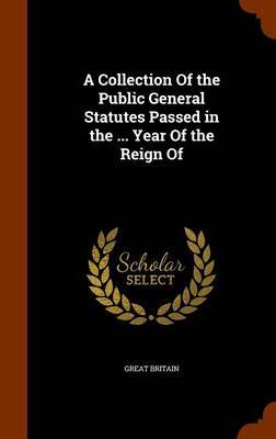 A Collection of the Public General Statutes Passed in the ... Year of the Reign of image