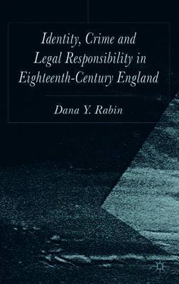 Identity, Crime and Legal Responsibility in Eighteenth-Century England by Dana Rabin image