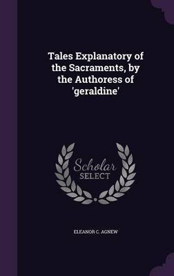 Tales Explanatory of the Sacraments, by the Authoress of 'Geraldine' by Eleanor C Agnew image