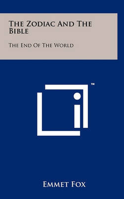 The Zodiac and the Bible: The End of the World by Emmet Fox image