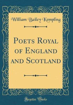 Poets Royal of England and Scotland (Classic Reprint) by William Bailey-Kempling image