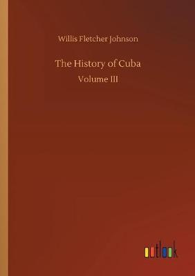 The History of Cuba by Willis Fletcher Johnson image