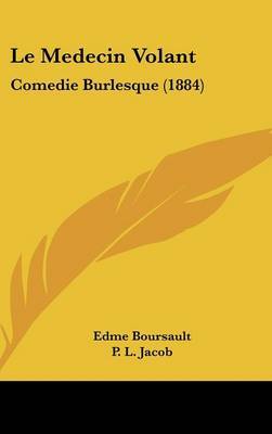 Le Medecin Volant: Comedie Burlesque (1884) by Edme Boursault image
