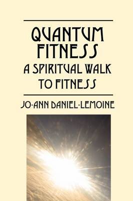 Quantum Fitness: A Spiritual Walk to Fitness by Jo-Ann Daniel-Lemoine image